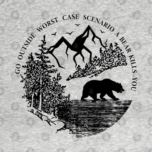 Go Outside Worst Case Scenario A Bear Kills You by Tesszero